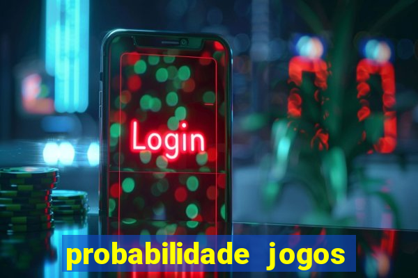 probabilidade jogos de hoje